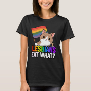 Lesbian Eat What Funny Cat Pride Sarcastic LGBT T-Shirt