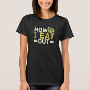 Lesbian How I Eat Out Pride Lgbt Gay Bisexual T-Shirt