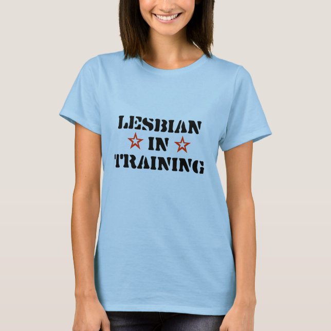Lesbian in Training T-Shirt (Front)