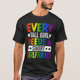 Lesbian LGBTQ Girl Every Tall Girl Needs A Short G T-Shirt