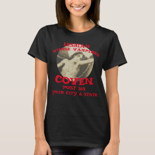 LESBIAN NURSE VAMPIRES COVEN YOUR CITY & STATE T-Shirt