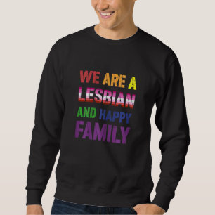 Lesbian Pride We Are A Lesbian And Happy Family Le Sweatshirt