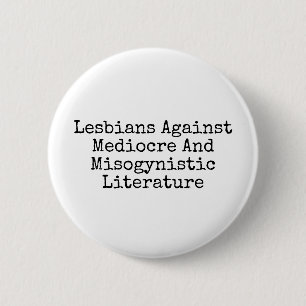 Lesbians against mediocre and misogynistic lit 6 cm round badge