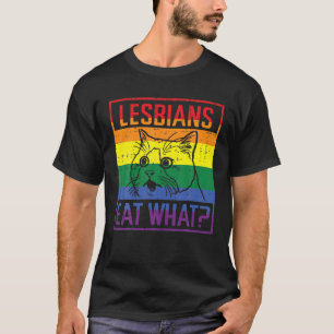 Lesbians Eat What Cat Funny Humour Pun LGBTQ Pride T-Shirt