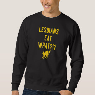 Lesbians Eat What Cat Unique Trendy Lgbtq Gay Pri Sweatshirt