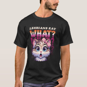 Lesbians Eat What Funny Cat Design Love & Homosexu T-Shirt