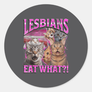 Lesbians Eat What_! Funny Cat Gay Pride Lgbtq Pun  Classic Round Sticker