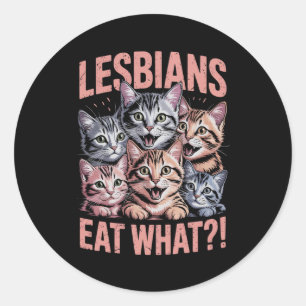 Lesbians Eat What Funny Cat Lesbian LGBTQ Pride Classic Round Sticker