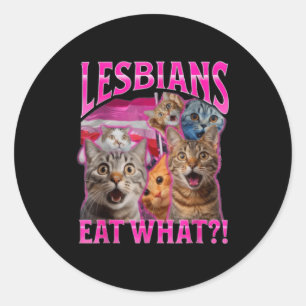 Lesbians Eat What_ Funny Cat Rude Gay Pride Lgbtq  Classic Round Sticker