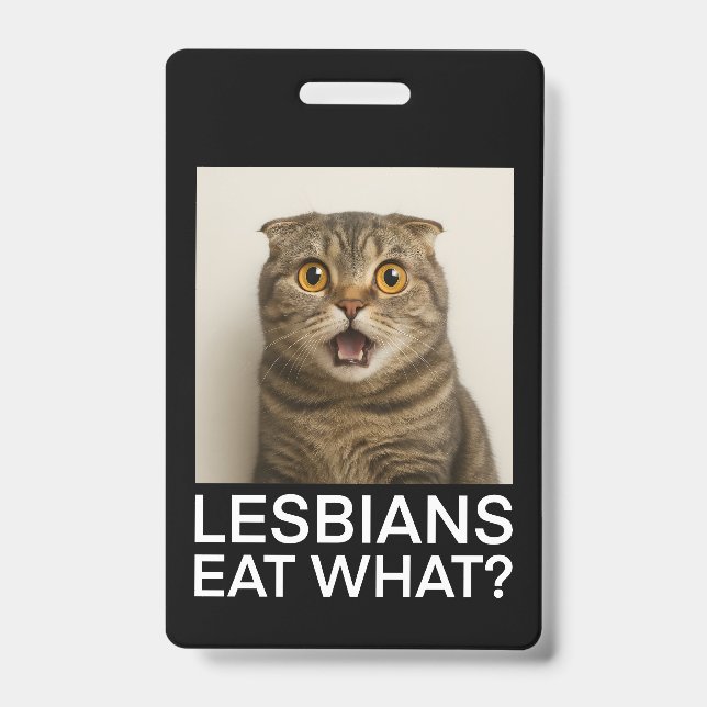 Lesbians Eat What Funny ID Badge (Front)