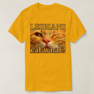 Lesbians Eat What? Funny Orange Cat  T-Shirt