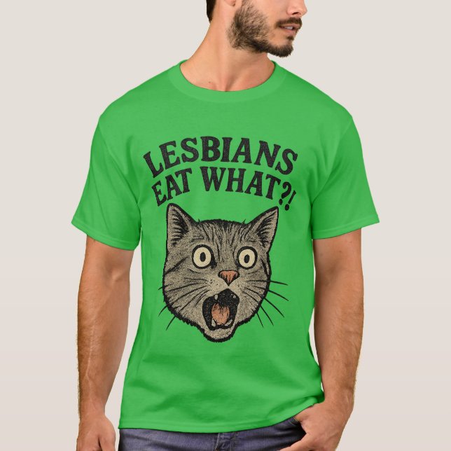 Lesbians Eat What T-Shirt (Front)