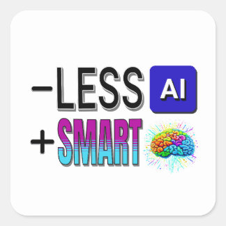 LESS AI MORE SMART BRAINS! SQUARE STICKER