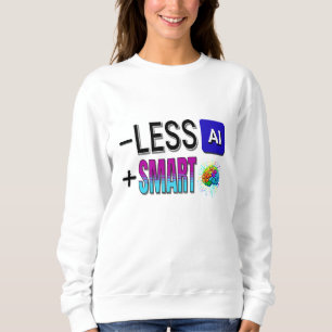 LESS AI MORE SMART BRAINS! SWEATSHIRT