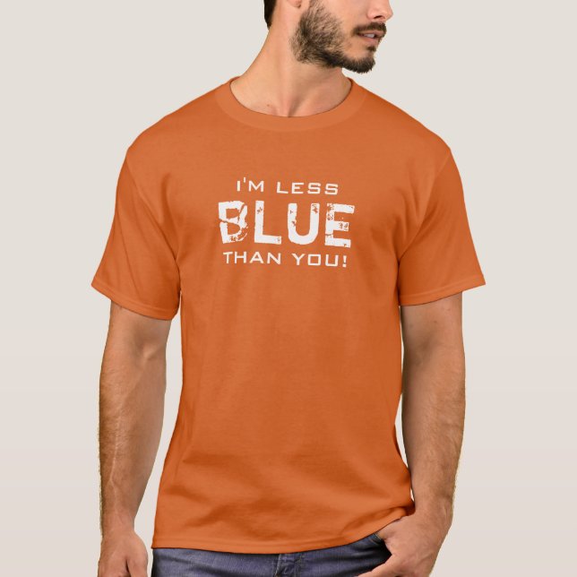 LESS BLUE than you All Colours T-Shirt (Front)