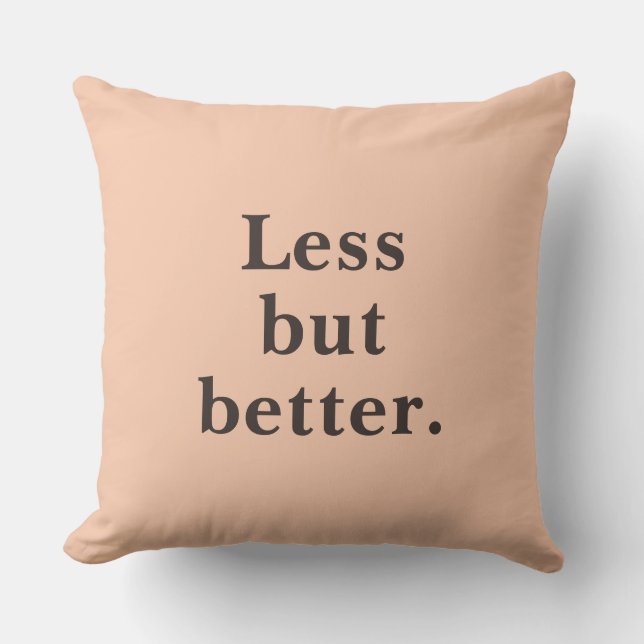 Less But Better Minimalist Quote   Cushion (Front)
