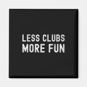 Less Clubs More Fun Fling Golf Magnet