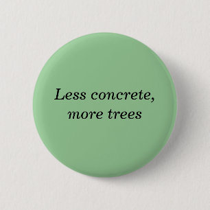 Less concrete, more trees 6 cm round badge