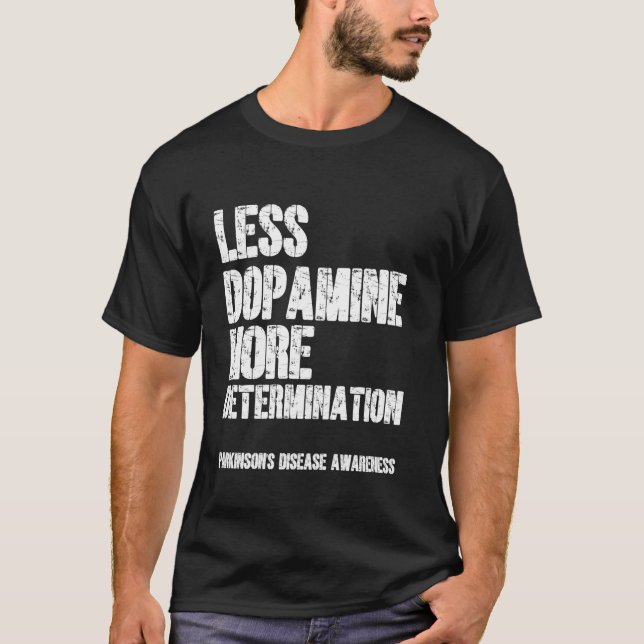 Less Dopamine More Determination Parkinson's Disea T-Shirt (Front)
