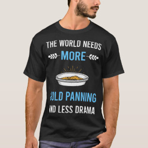 Less Drama Gold Panning Panner T-Shirt