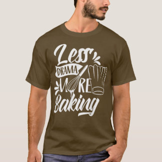 Less Drama More Baking Motivation Sports Sayings H T-Shirt