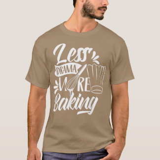Less Drama More Baking Motivation Sports Sayings H T-Shirt