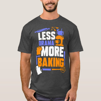 Less Drama More Baking Sports Hobby Sayings Motiva T-Shirt