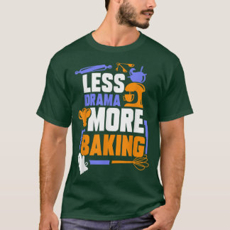 Less Drama More Baking Sports Hobby Sayings Motiva T-Shirt