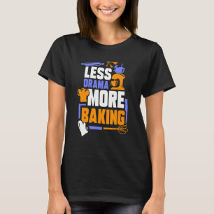 Less Drama More Baking Sports Hobby Sayings Motiva T-Shirt