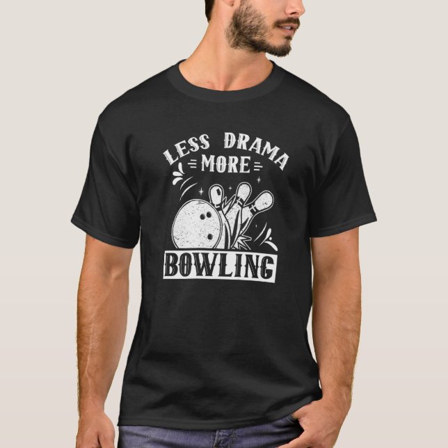 Less Drama More Bowling Hobby Sayings Motivation S T-Shirt (Front)