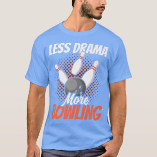 Less Drama More Bowling Motivation Sports Hobby Sa T-Shirt