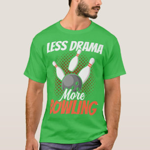 Less Drama More Bowling Motivation Sports Hobby Sa T-Shirt
