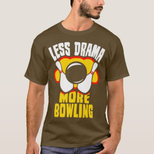 Less Drama More Bowling Sports Sayings Motivation T-Shirt
