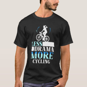 Less Drama More Cycling Hobby Motivation Sports Sa T-Shirt