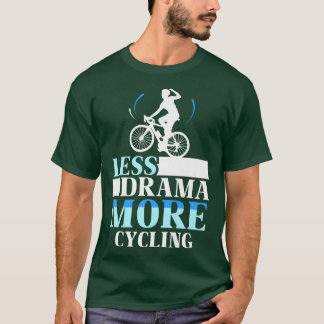 Less Drama More Cycling Hobby Motivation Sports Sa T-Shirt