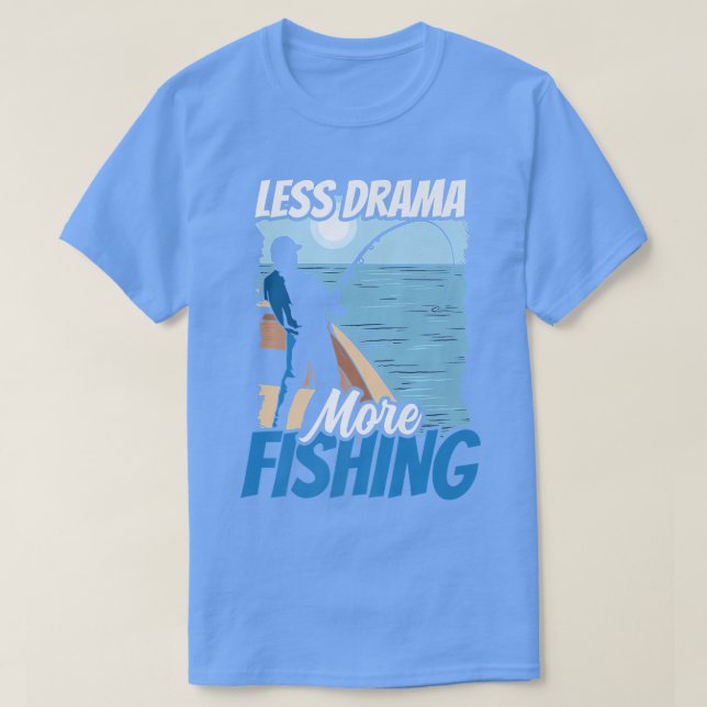 Less Drama More Fishing Hobby Sayings Motivation S T-Shirt (Design Front)