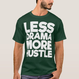 Less Drama More Hustle T-Shirt