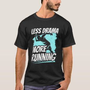 Less Drama More Running Sports Hobby Sayings Motiv T-Shirt