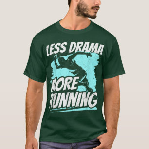 Less Drama More Running Sports Hobby Sayings Motiv T-Shirt