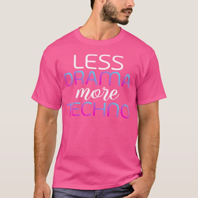 Less Drama More Techno Music Edm Techno T-Shirt (Front)
