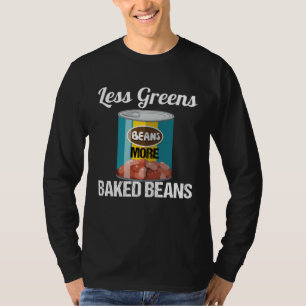 Less Greens More Baked Beans T-Shirt