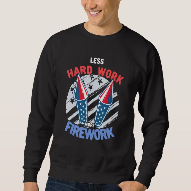 Less Hard Work More Firework 4th Of July Fourth Sweatshirt (Front)