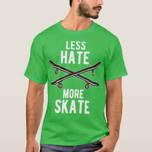 Less Hate More Skate Skateboard Skateboarding Fun T-Shirt
