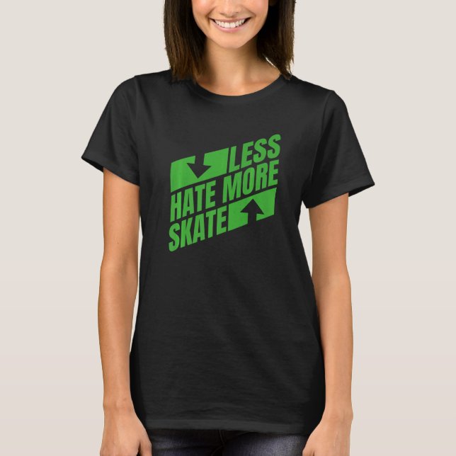Less Hate More Skate  Skateboarding T-Shirt (Front)