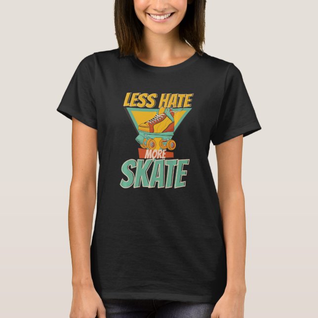 Less Hate More Skate  Toodlers Best Skating Love   T-Shirt (Front)