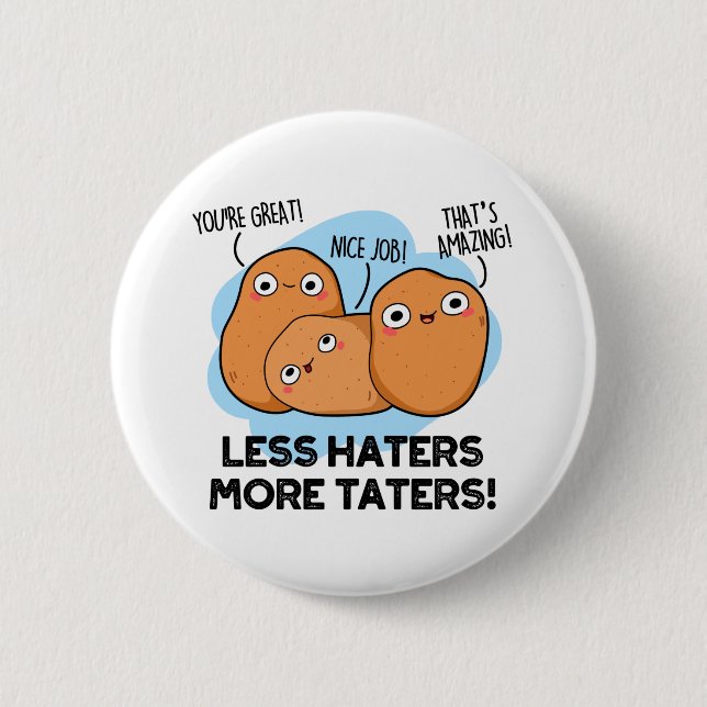 Less Haters More Taters Funny Potato Pun  6 Cm Round Badge (Front)