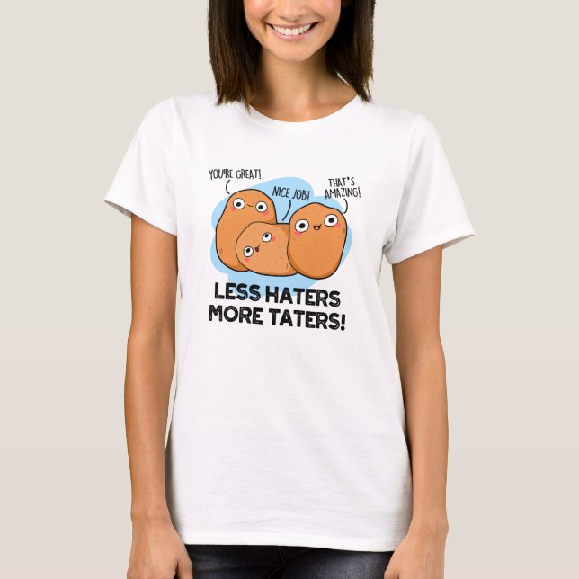 Less Haters More Taters Funny Potato Pun  T-Shirt (Front)