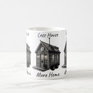 Less House More Home Tiny House Coffee Mug Mini