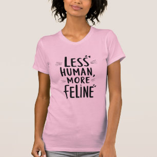 Less Human More Feline T-Shirt - Cute Cat Lover Gr