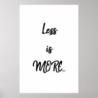 Less is MORE... | Black Text Quote Poster